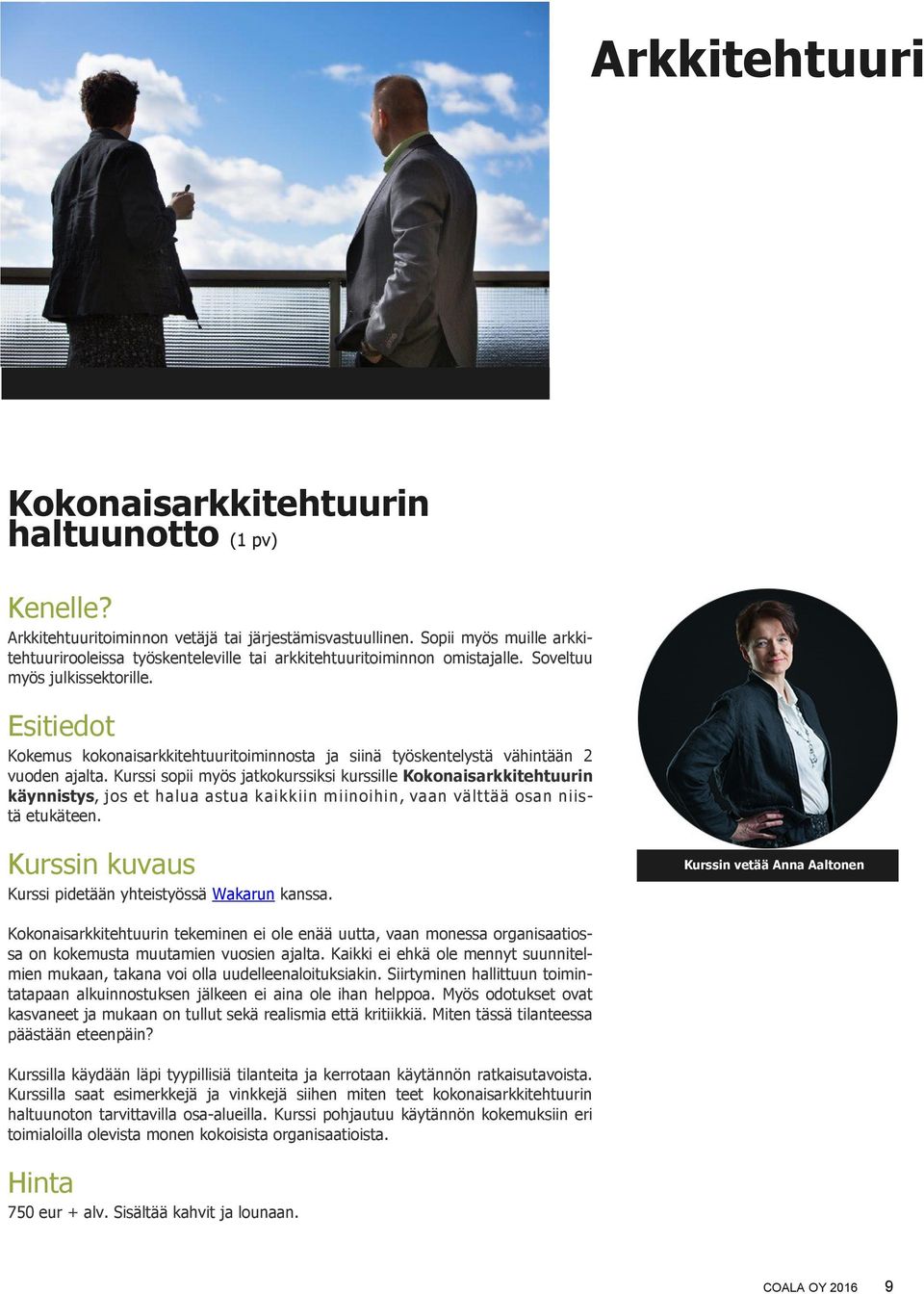 Esitiedot Kokemus kokonaisarkkitehtuuritoiminnosta ja siinä työskentelystä vähintään 2 vuoden ajalta.