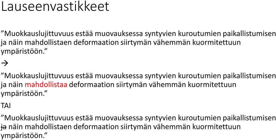 Muokkauslujittuvuus estää muovauksessa syntyvien kuroutumien paikallistumisen ja näin mahdollistaa  TAI Muokkauslujittuvuus