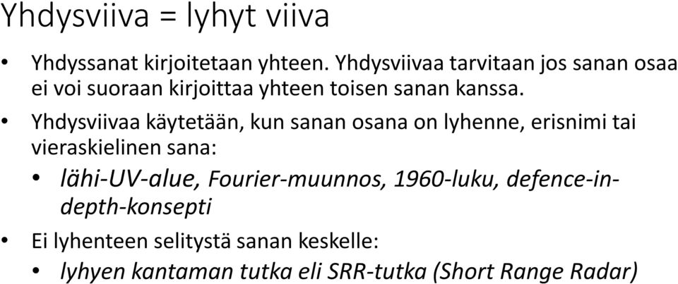 Yhdysviivaa käytetään, kun sanan osana on lyhenne, erisnimi tai vieraskielinen sana: lähi-uv-alue,