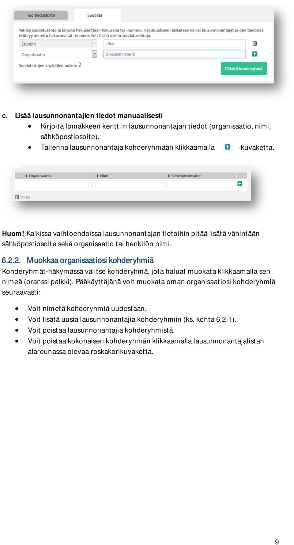 2.2. Muokkaa organisaatiosi kohderyhmiä Kohderyhmät-näkymässä valitse kohderyhmä, jota haluat muokata klikkaamalla sen nimeä (oranssi palkki).