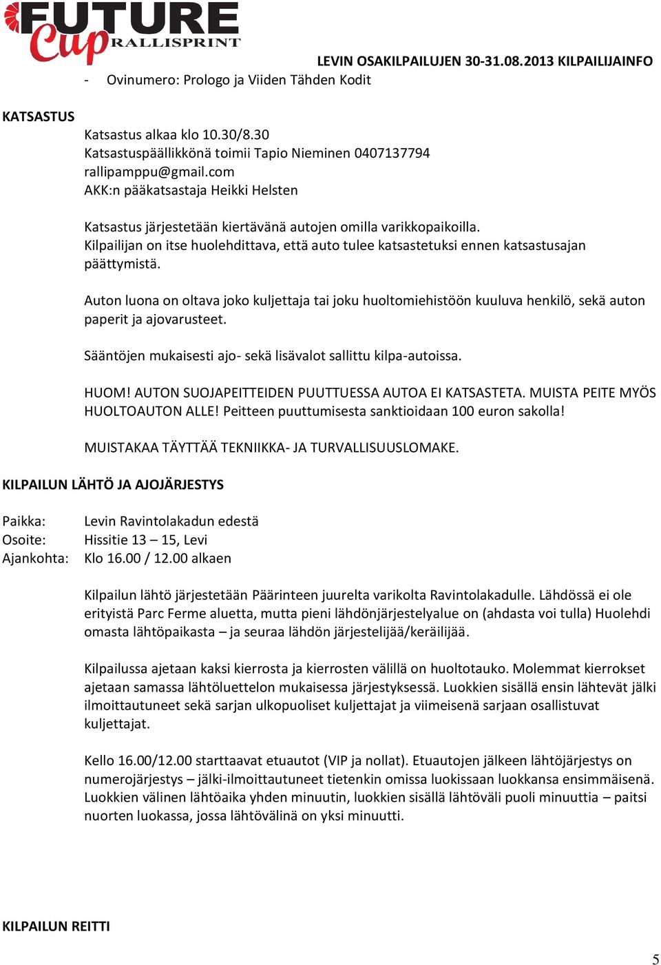 Kilpailijan on itse huolehdittava, että auto tulee katsastetuksi ennen katsastusajan päättymistä.