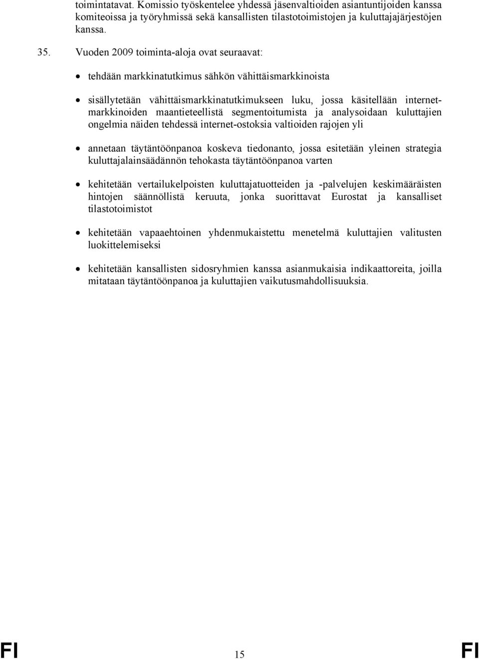 maantieteellistä segmentoitumista ja analysoidaan kuluttajien ongelmia näiden tehdessä internet-ostoksia valtioiden rajojen yli annetaan täytäntöönpanoa koskeva tiedonanto, jossa esitetään yleinen