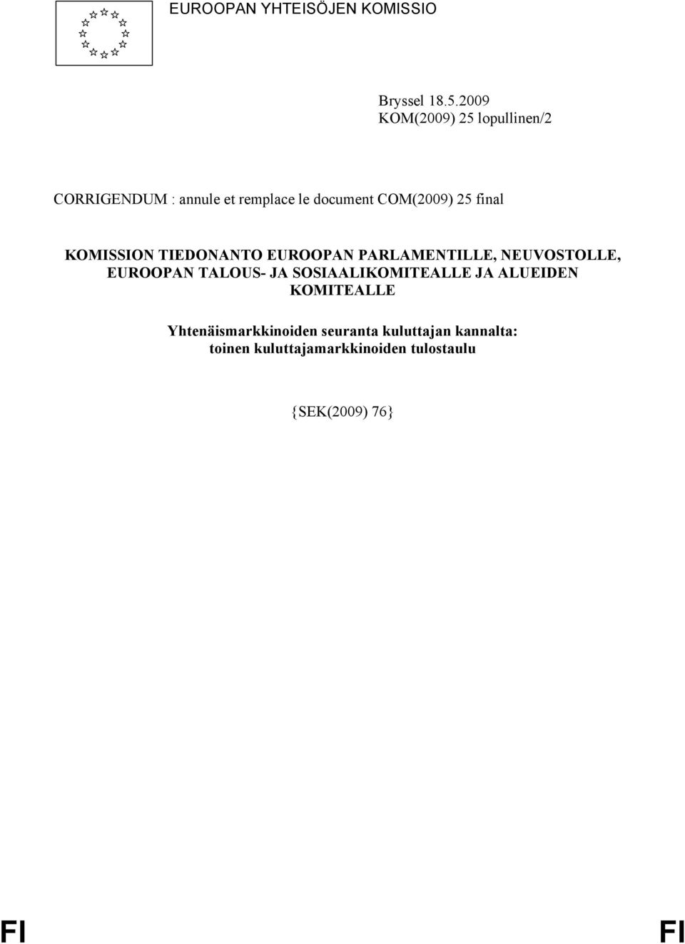 final KOMISSION TIEDONANTO EUROOPAN PARLAMENTILLE, NEUVOSTOLLE, EUROOPAN TALOUS- JA