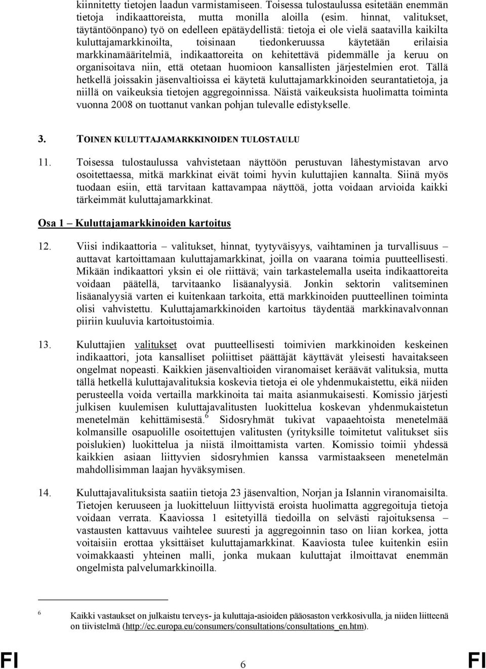indikaattoreita on kehitettävä pidemmälle ja keruu on organisoitava niin, että otetaan huomioon kansallisten järjestelmien erot.