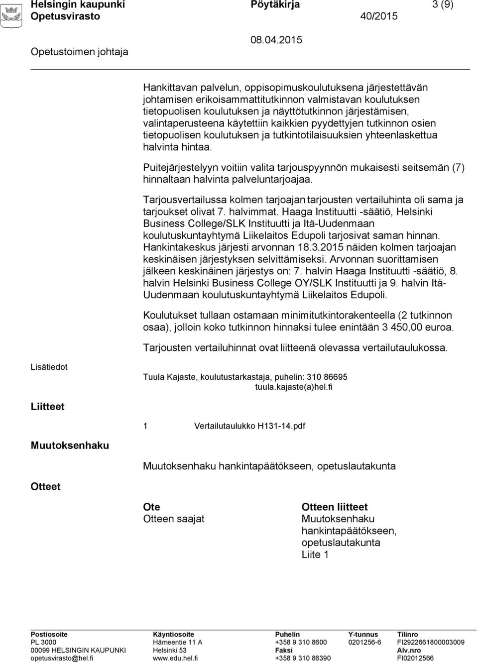 Puitejärjestelyyn voitiin valita tarjouspyynnön mukaisesti seitsemän (7) hinnaltaan halvinta palveluntarjoajaa.