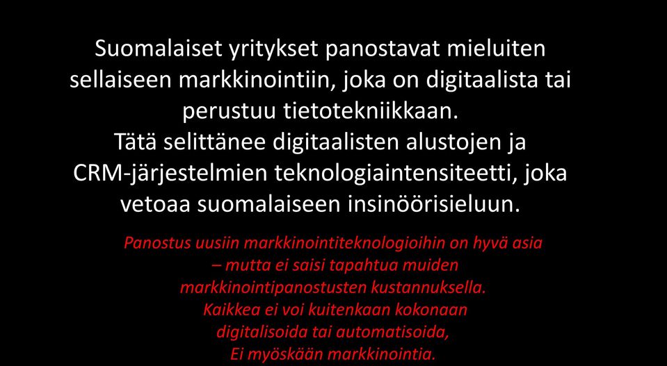 Tätä selittänee digitaalisten alustojen ja CRM-järjestelmien teknologiaintensiteetti, joka vetoaa suomalaiseen
