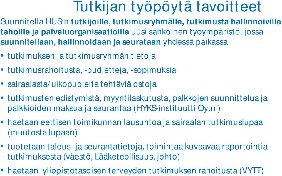 tutkimusten edistymistä, myyntilaskutusta, palkkojen suunnittelua ja palkkioiden maksua ja seurantaa (HYKS-instituutti Oy:n ) haetaan eettisen toimikunnan lausuntoa ja sairaalan