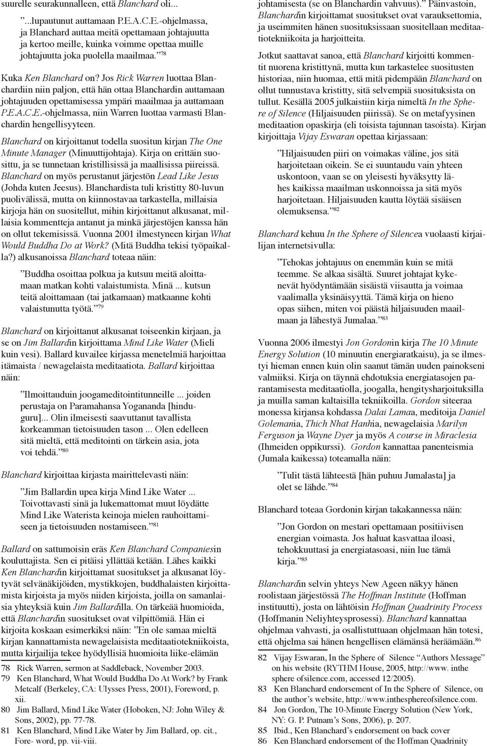 Jos Rick Warren luottaa Blanchardiin niin paljon, että hän ottaa Blanchardin auttamaan johtajuuden opettamisessa ympäri maailmaa ja auttamaan P.E.