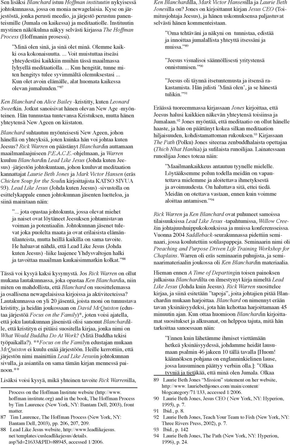Instituutin mystinen näkökulma näkyy selvästi kirjassa The Hoffman Process (Hoffmanin prosessi). Minä olen sinä, ja sinä olet minä. Olemme kaikki osa kokonaisuutta.