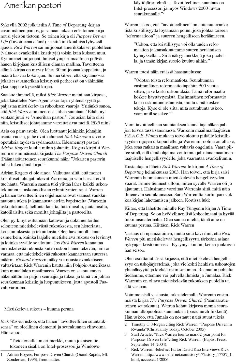 Rick Warren sai miljoonat amerikkalaiset puolelleen (valtaosa evankelisia kristittyjä) toisin kuin kukaan muu.