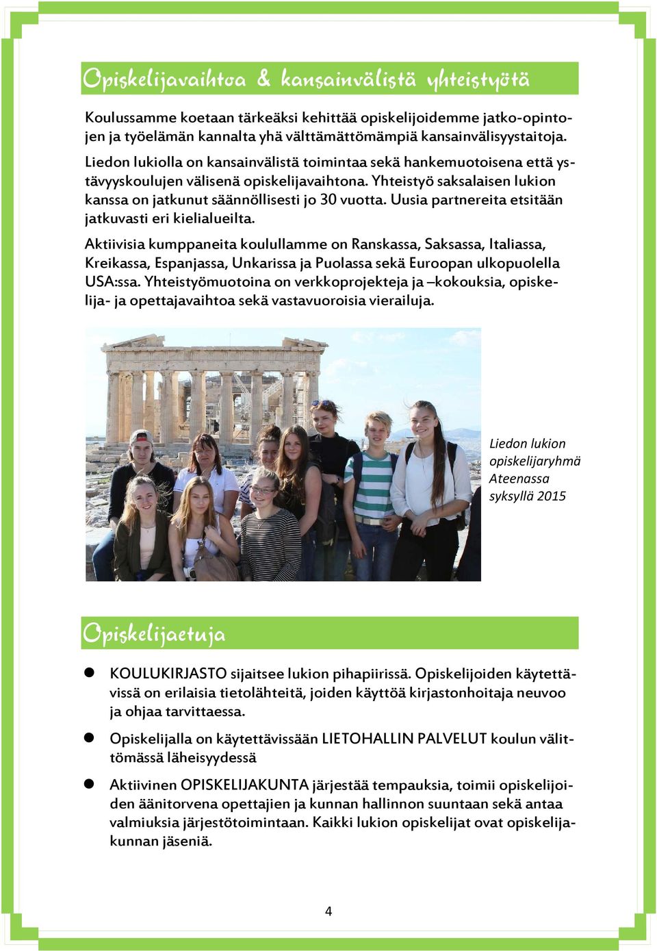 Uusia partnereita etsitään jatkuvasti eri kielialueilta.