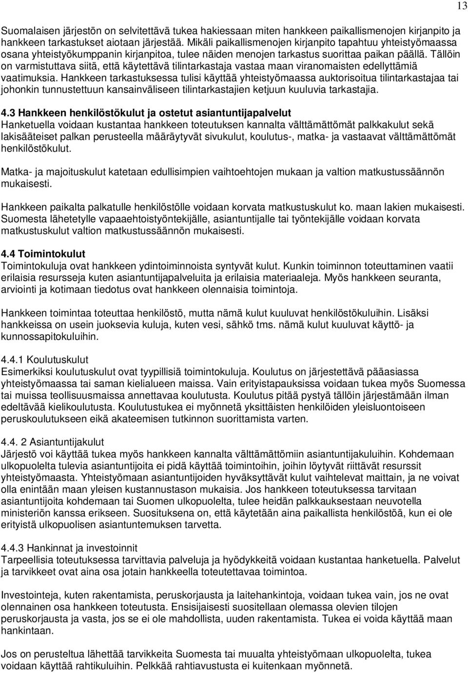 Tällöin on varmistuttava siitä, että käytettävä tilintarkastaja vastaa maan viranomaisten edellyttämiä vaatimuksia.