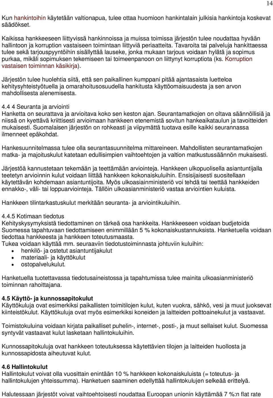 Tavaroita tai palveluja hankittaessa tulee sekä tarjouspyyntöihin sisällyttää lauseke, jonka mukaan tarjous voidaan hylätä ja sopimus purkaa, mikäli sopimuksen tekemiseen tai toimeenpanoon on