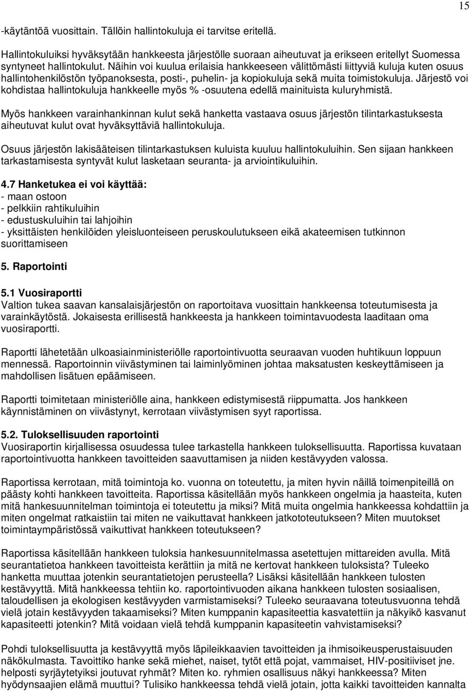 Järjestö voi kohdistaa hallintokuluja hankkeelle myös % -osuutena edellä mainituista kuluryhmistä.