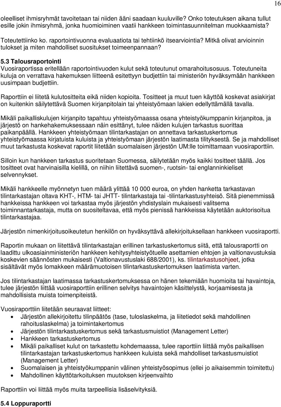 3 Talousraportointi Vuosiraportissa eritellään raportointivuoden kulut sekä toteutunut omarahoitusosuus.