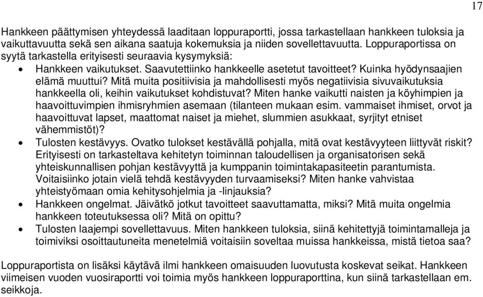 Mitä muita positiivisia ja mahdollisesti myös negatiivisia sivuvaikutuksia hankkeella oli, keihin vaikutukset kohdistuvat?
