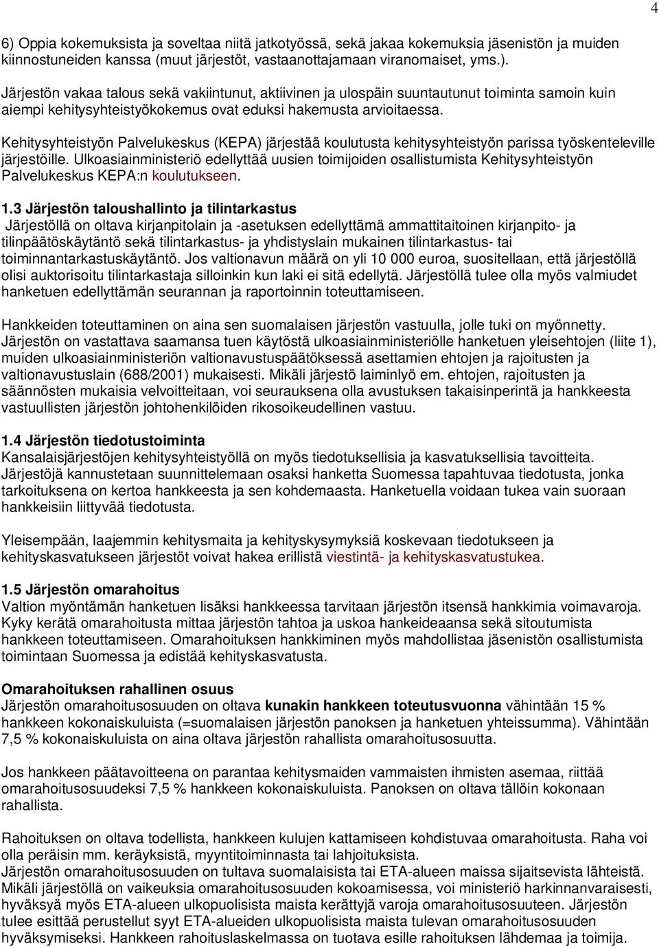 Ulkoasiainministeriö edellyttää uusien toimijoiden osallistumista Kehitysyhteistyön Palvelukeskus KEPA:n koulutukseen. 1.