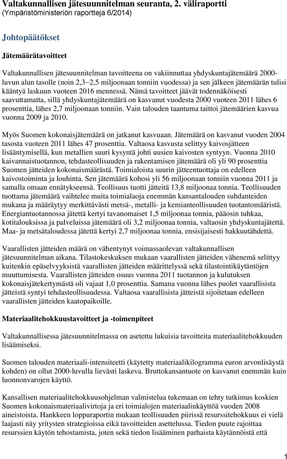 (noin 2,3 2,5 miljoonaan tonniin vuodessa) ja sen jälkeen jätemäärän tulisi kääntyä laskuun vuoteen 2016 mennessä.