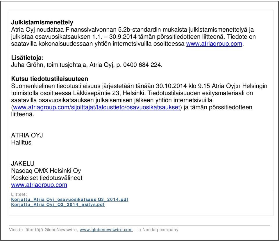 Kutsu tiedotustilaisuuteen Suomenkielinen tiedotustilaisuus järjestetään tänään 30.10.2014 klo 9.15 Atria Oyj:n Helsingin toimistolla osoitteessa Läkkisepäntie 23, Helsinki.