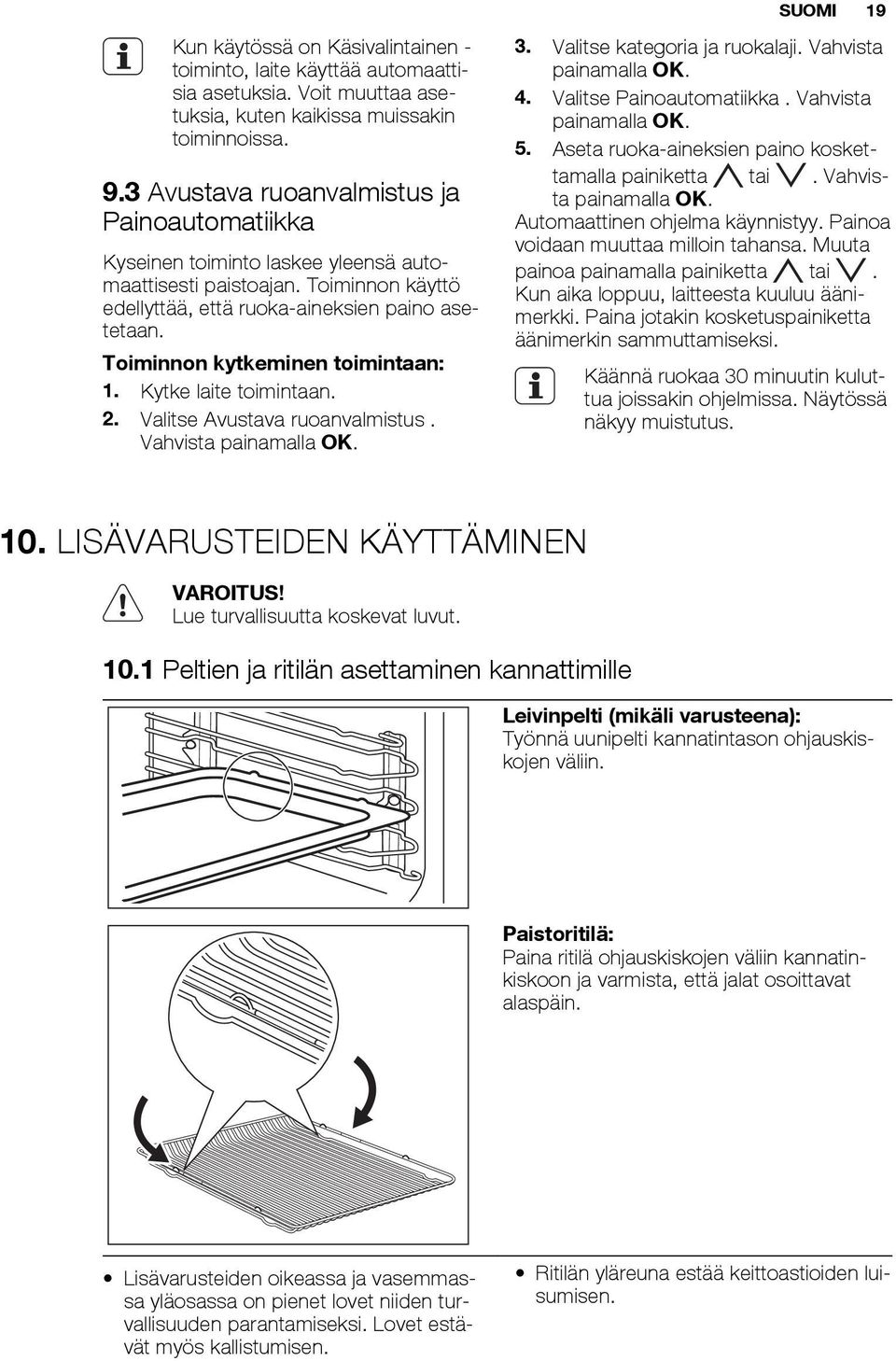 Toiminnon kytkeminen toimintaan: 1. Kytke laite toimintaan. 2. Valitse Avustava ruoanvalmistus. Vahvista painamalla OK. 3. Valitse kategoria ja ruokalaji. Vahvista painamalla OK. 4.