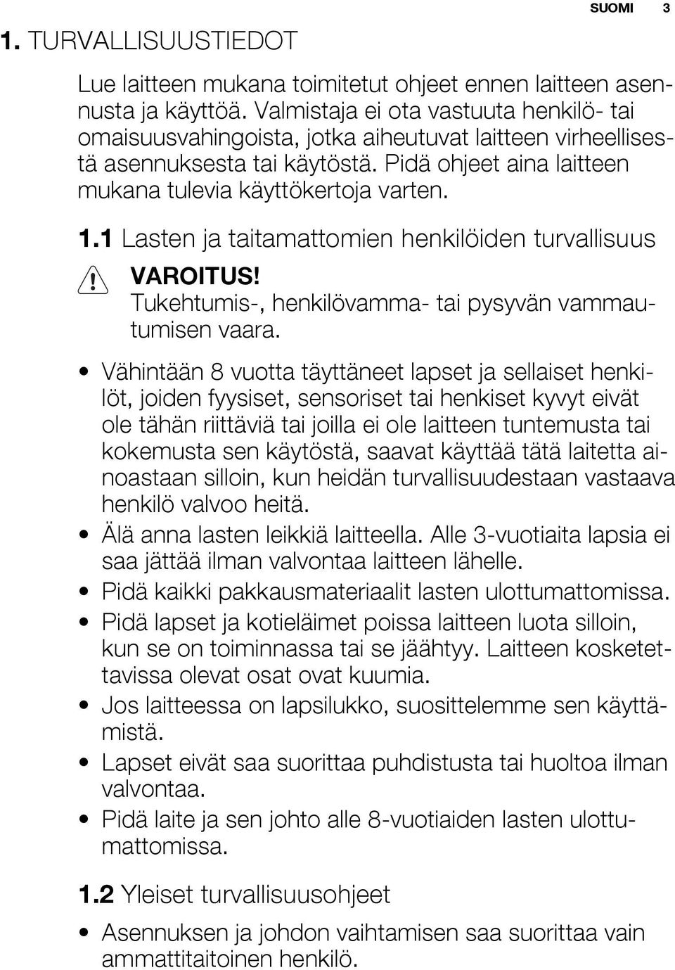 1 Lasten ja taitamattomien henkilöiden turvallisuus VAROITUS! Tukehtumis-, henkilövamma- tai pysyvän vammautumisen vaara.