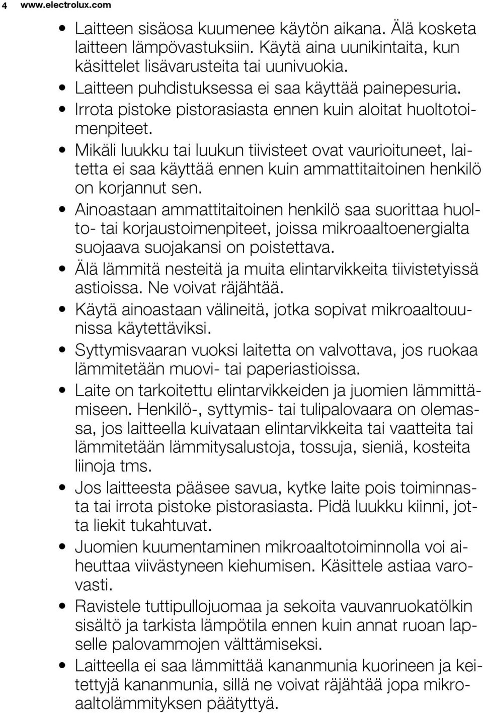 Mikäli luukku tai luukun tiivisteet ovat vaurioituneet, laitetta ei saa käyttää ennen kuin ammattitaitoinen henkilö on korjannut sen.