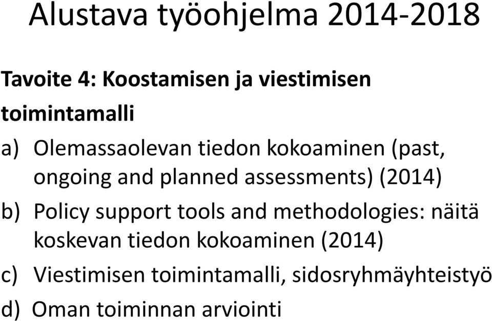 (2014) b) Policy support tools and methodologies: näitä koskevan tiedon