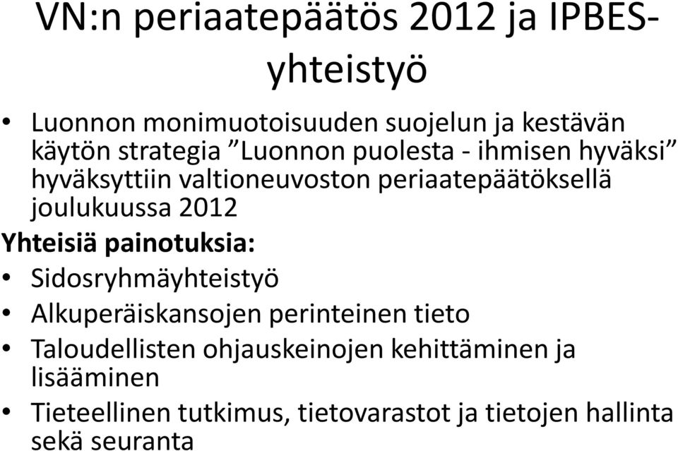 joulukuussa 2012 Yhteisiä painotuksia: Sidosryhmäyhteistyö Alkuperäiskansojen perinteinen tieto