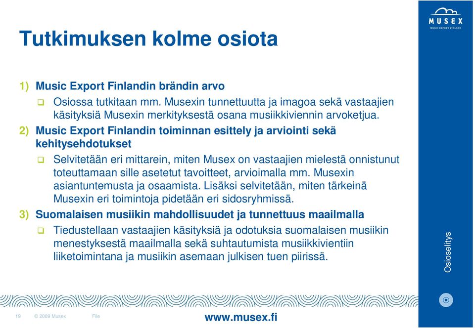 arvioimalla mm. Musexin asiantuntemusta ja osaamista. Lisäksi selvitetään, miten tärkeinä Musexin eri toimintoja pidetään eri sidosryhmissä.