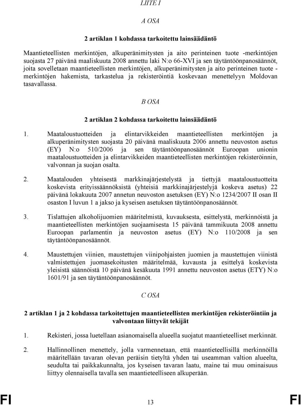 menettelyyn Moldovan tasavallassa. B OSA 2 artiklan 2 kohdassa tarkoitettu lainsäädäntö 1.