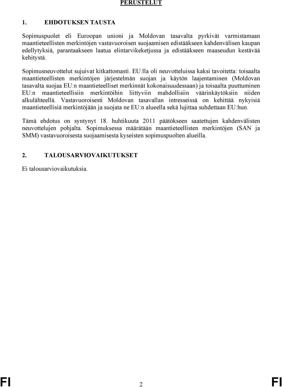 edellytyksiä, parantaakseen laatua elintarvikeketjussa ja edistääkseen maaseudun kestävää kehitystä. Sopimusneuvottelut sujuivat kitkattomasti.
