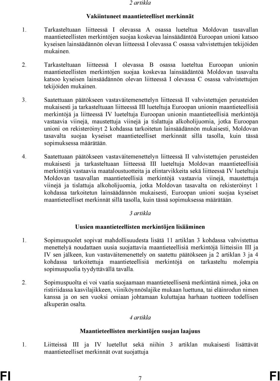 I olevassa C osassa vahvistettujen tekijöiden mukainen. 2.
