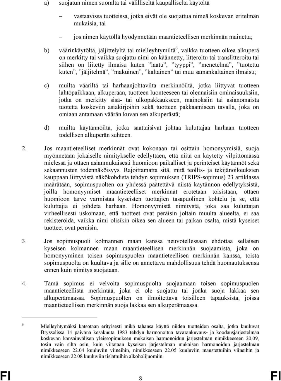 translitteroitu tai siihen on liitetty ilmaisu kuten laatu, tyyppi, menetelmä, tuotettu kuten, jäljitelmä, makuinen, kaltainen tai muu samankaltainen ilmaisu; c) muilta vääriltä tai harhaanjohtavilta