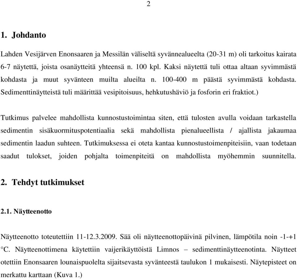 Sedimenttinäytteistä tuli määrittää vesipitoisuus, hehkutushäviö ja fosforin eri fraktiot.