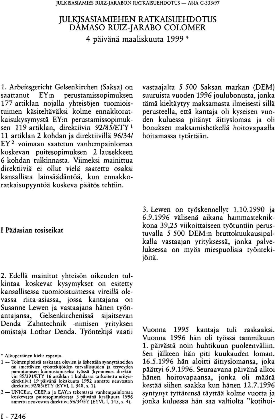 artiklan, direktiivin 92/85/ETY 1 11 artiklan 2 kohdan ja direktiivillä 96/34/ EY 2 voimaan saatetun vanhempainlomaa koskevan puitesopimuksen 2 lausekkeen 6 kohdan tulkinnasta.