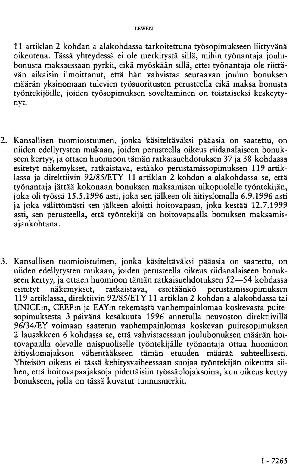 joulun bonuksen määrän yksinomaan tulevien työsuoritusten perusteella eikä maksa bonusta työntekijöille, joiden työsopimuksen soveltaminen on toistaiseksi keskeytynyt. 2.