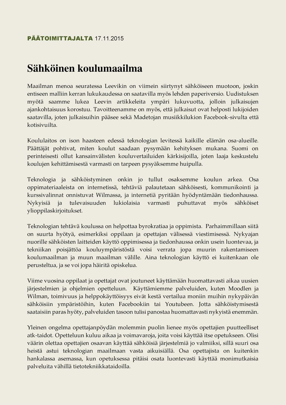 Uudistuksen myötä saamme lukea Leevin artikkeleita ympäri lukuvuotta, jolloin julkaisujen ajankohtaisuus korostuu.