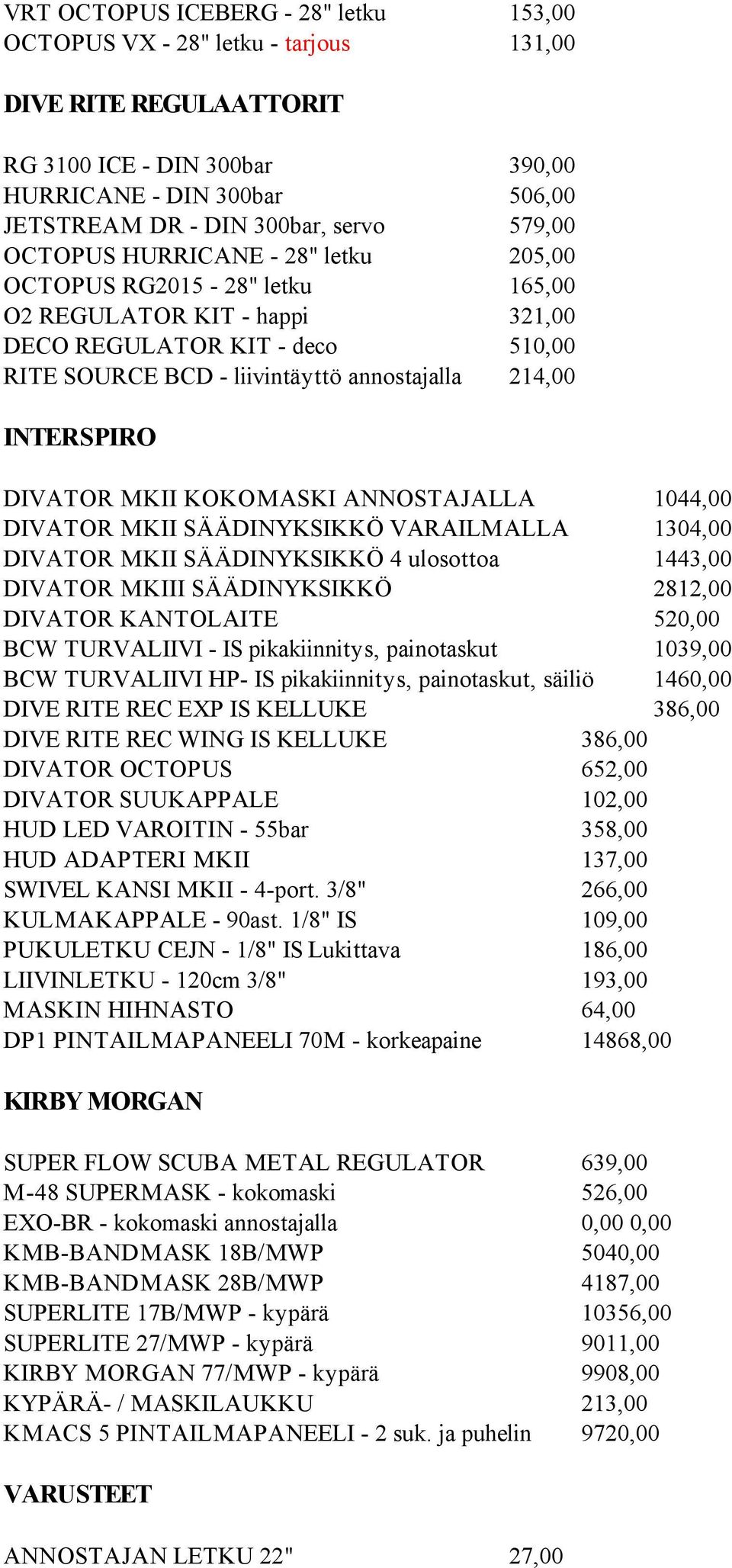 INTERSPIRO DIVATOR MKII KOKOMASKI ANNOSTAJALLA 1044,00 DIVATOR MKII SÄÄDINYKSIKKÖ VARAILMALLA 1304,00 DIVATOR MKII SÄÄDINYKSIKKÖ 4 ulosottoa 1443,00 DIVATOR MKIII SÄÄDINYKSIKKÖ 2812,00 DIVATOR