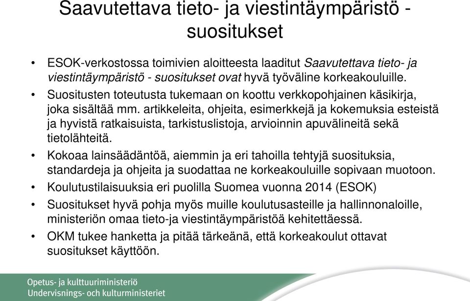 artikkeleita, ohjeita, esimerkkejä ja kokemuksia esteistä ja hyvistä ratkaisuista, tarkistuslistoja, arvioinnin apuvälineitä sekä tietolähteitä.