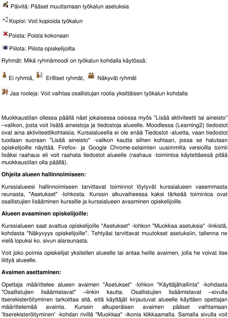 valikon, josta voit lisätä aineistoja ja tiedostoja alueelle. Moodlessa (Learning2) tiedostot ovat aina aktiviteettikohtaisia.