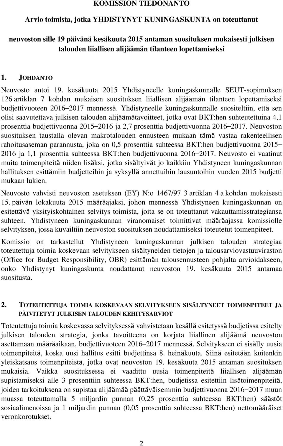 kesäkuuta 2015 Yhdistyneelle kuningaskunnalle SEUT-sopimuksen 126 artiklan 7 kohdan mukaisen suosituksen liiallisen alijäämän tilanteen lopettamiseksi budjettivuoteen 2016 2017 mennessä.