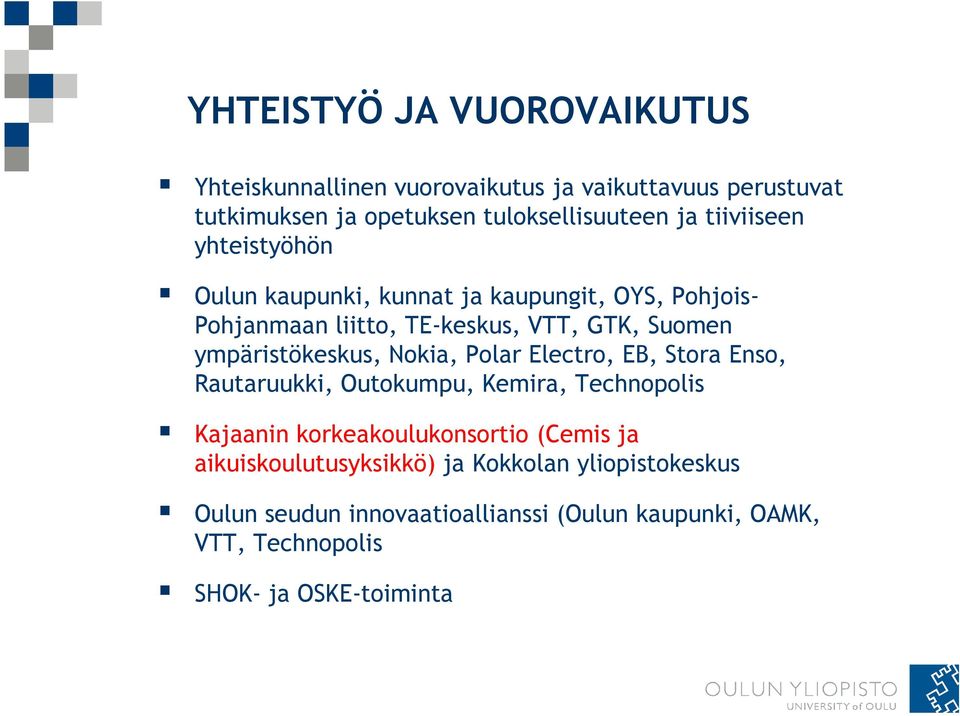 ympäristökeskus, Nokia, Polar Electro, EB, Stora Enso, Rautaruukki, Outokumpu, Kemira, Technopolis Kajaanin korkeakoulukonsortio