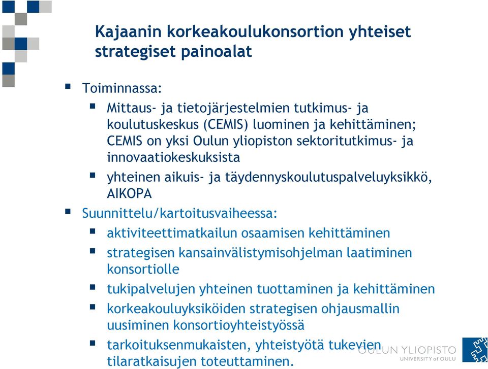 Suunnittelu/kartoitusvaiheessa: aktiviteettimatkailun osaamisen kehittäminen strategisen kansainvälistymisohjelman laatiminen konsortiolle tukipalvelujen