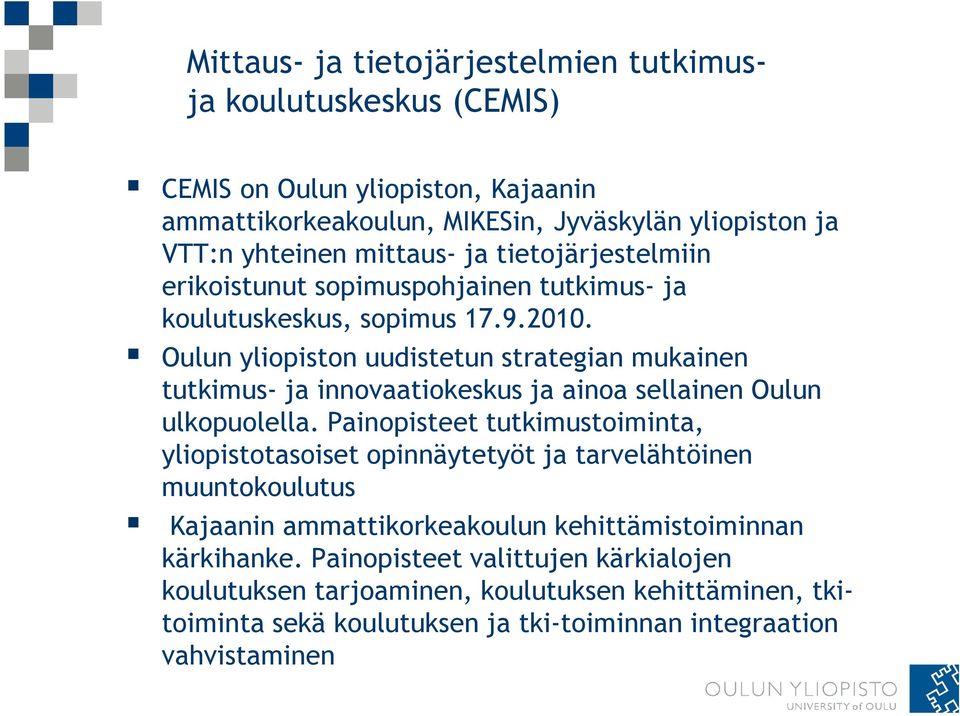 Oulun yliopiston uudistetun strategian mukainen tutkimus- ja innovaatiokeskus ja ainoa sellainen Oulun ulkopuolella.
