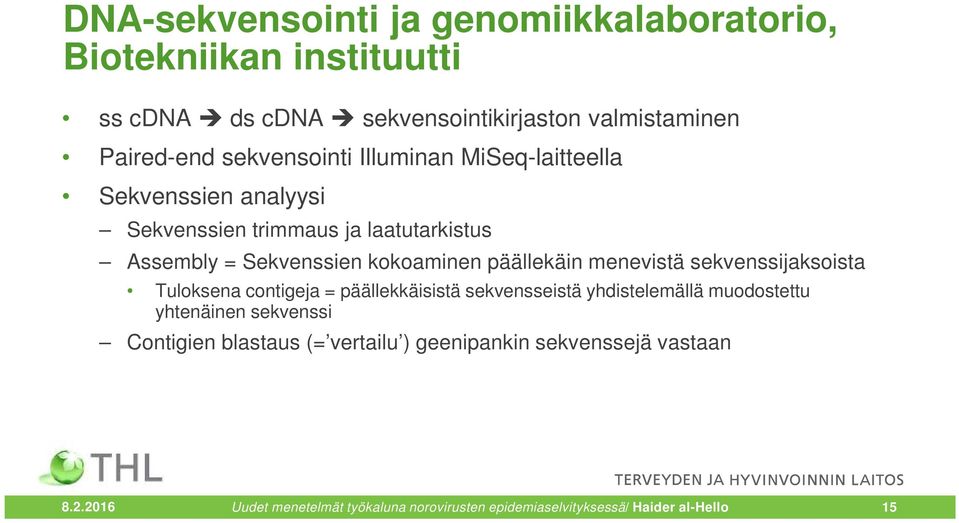 päällekäin menevistä sekvenssijaksoista Tuloksena contigeja = päällekkäisistä sekvensseistä yhdistelemällä muodostettu yhtenäinen sekvenssi