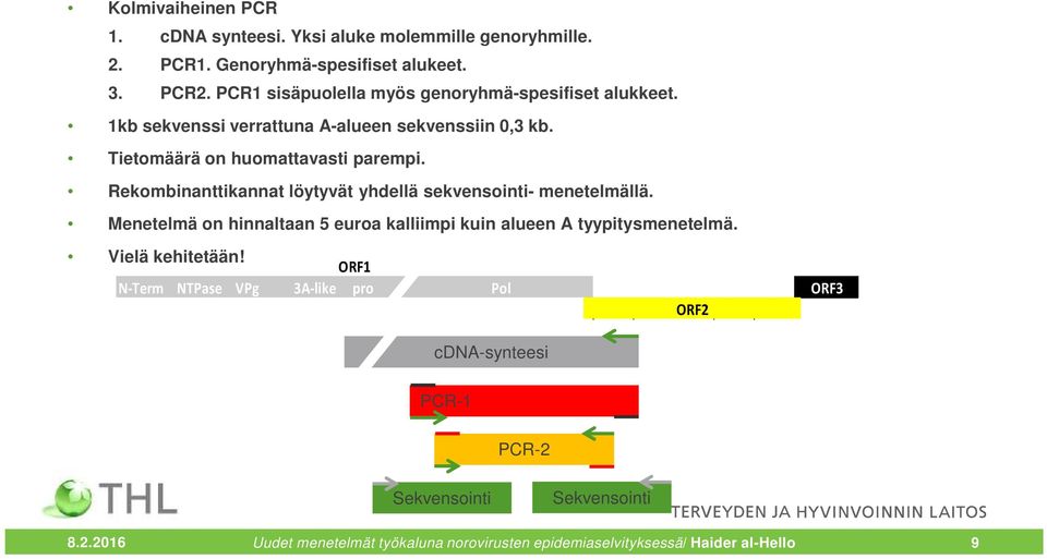 Rekombinanttikannat löytyvät yhdellä sekvensointi- menetelmällä. Menetelmä on hinnaltaan 5 euroa kalliimpi kuin alueen A tyypitysmenetelmä.