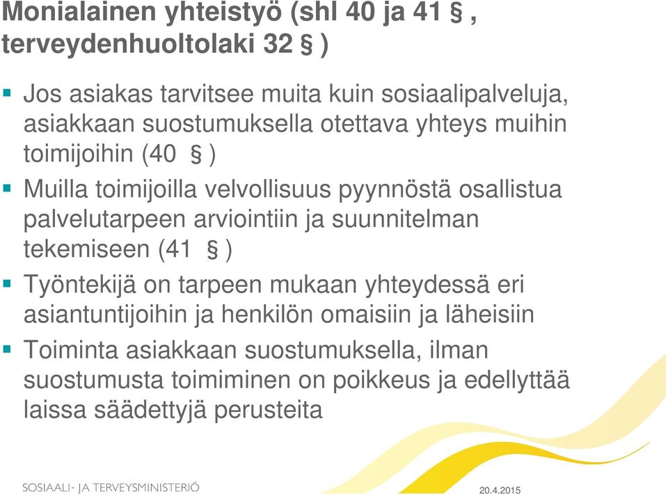 arviointiin ja suunnitelman tekemiseen (41 ) Työntekijä on tarpeen mukaan yhteydessä eri asiantuntijoihin ja henkilön omaisiin