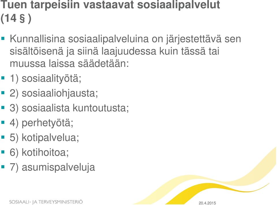 kuin tässä tai muussa laissa säädetään: 1) sosiaalityötä; 2)