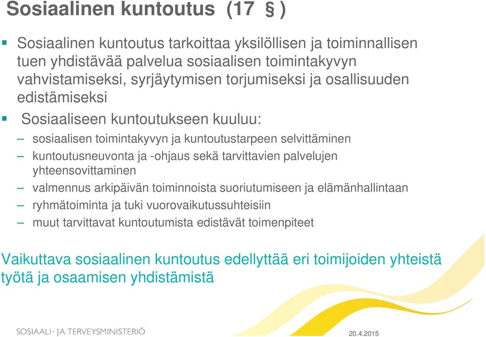 kuntoutusneuvonta ja -ohjaus sekä tarvittavien palvelujen yhteensovittaminen valmennus arkipäivän toiminnoista suoriutumiseen ja elämänhallintaan ryhmätoiminta ja