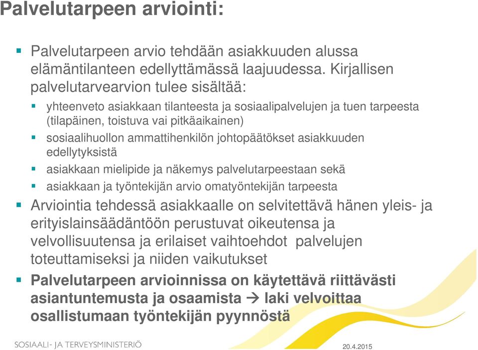 johtopäätökset asiakkuuden edellytyksistä asiakkaan mielipide ja näkemys palvelutarpeestaan sekä asiakkaan ja työntekijän arvio omatyöntekijän tarpeesta Arviointia tehdessä asiakkaalle on